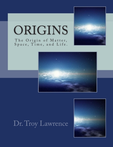 Origins, The Origin of Matter, Space, Time, and Life.
